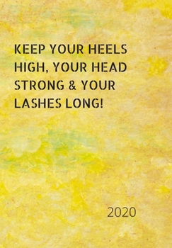 Paperback Keep Your Heels High, Your Head Strong & Your Lashes Long!: 2020 Diary, plan your life and reach your goals ladies Book