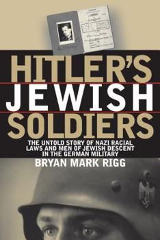 Hardcover Hitler's Jewish Soldiers: The Untold Story of Nazi Racial Laws and Men of Jewish Descent in the German Military Book