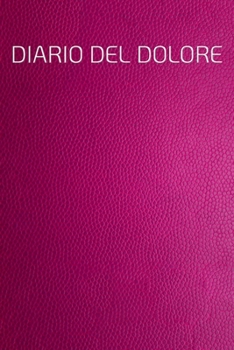DIARIO DEL DOLORE: Il compagno contro il dolore come protocollo del dolore su pagine pronte per 90 giorni (Italian Edition)