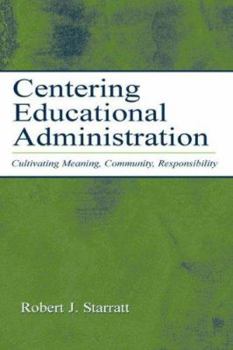 Hardcover Centering Educational Administration: Cultivating Meaning, Community, Responsibility Book
