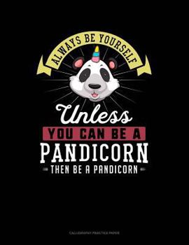 Paperback Always Be Yourself Unless You Can Be a Pandicorn Then Be a Pandicorn: 6 Columns Columnar Pad Book