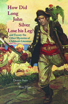 How did Long John Silver Lose his Leg?: And Twenty-Six Other Mysteries of Children's Literature
