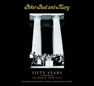 Hardcover Peter Paul and Mary: Fifty Years in Music and Life Book