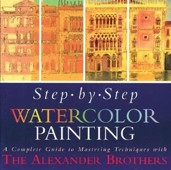 Paperback Step-By-Step Watercolor Painting: A Complete Guide to Mastering Techniques with the Alexander Brothers Book