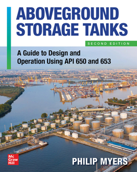 Hardcover Above Ground Storage Tanks: A Guide to Design and Operation Using API 650 and 653, Second Edition Book