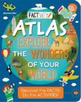 Discovery Kids Factivity Atlas Explore the Wonders of Your World: Discover the Facts! Do the Activities!