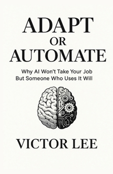 Paperback Adapt or Automate: Why AI Won't Take Your Job But Someone Who Uses It Will [Large Print] Book