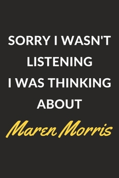 Paperback Sorry I Wasn't Listening I Was Thinking About Maren Morris: Maren Morris Journal Notebook to Write Down Things, Take Notes, Record Plans or Keep Track Book