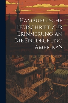 Paperback Hamburgische Festschrift zur Erinnerung an die Entdeckung Amerika's [German] Book