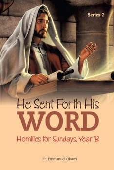 HE SENT FORTH HIS WORD (SERIES 2): Homilies for Sundays, Year B
