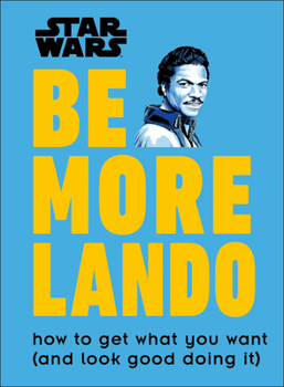 Hardcover Star Wars Be More Lando: How to Get What You Want (and Look Good Doing It) Book