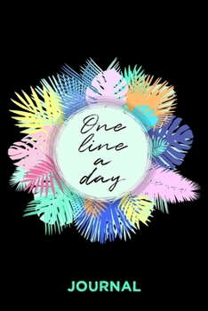 One Line A Day: 5 Jahres Tagebuch Mit 5 Zeilen Pro Tag / Achtsamkeitstagebuch Für Mädchen / Glückstagebuch Für Mehr Achtsamkeit Und Dankbarkeit Journal