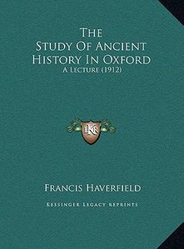The Study Of Ancient History In Oxford: A Lecture