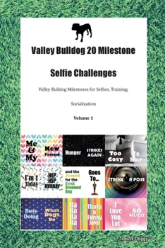 Valley Bulldog 20 Milestone Selfie Challenges Valley Bulldog Milestones for Selfies, Training, Socialization  Volume 1