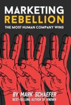 Hardcover Marketing Rebellion: The Most Human Company Wins Book