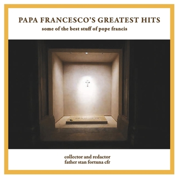 Papa Francesco’s Greatest Hits: some of the best stuff of pope francis
