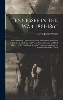 Hardcover Tennessee in the war, 1861-1865; Lists of Military Organizations and Officers From Tennessee in Both the Confederate and Union Armies; General and Sta Book