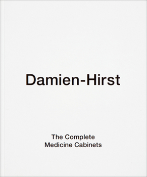 Hardcover Damien Hirst: The Complete Medicine Cabinets Book