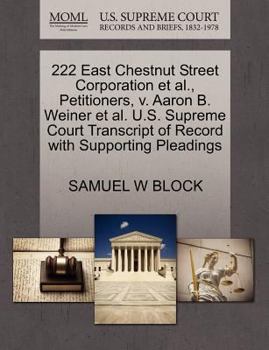 Paperback 222 East Chestnut Street Corporation Et Al., Petitioners, V. Aaron B. Weiner Et Al. U.S. Supreme Court Transcript of Record with Supporting Pleadings Book
