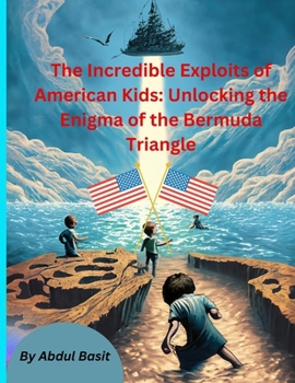 Paperback The Incredible Exploits of American Kids: Unlocking the Enigma of the Bermuda Triangle Book