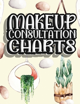 Paperback Makeup Consultation Charts: Blank Client Workbook Charts to Practice Makeup For Professional or Amateur Makeup Artists Book