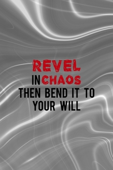 Revel In Chaos Then Bend It To Your Will: Notebook Journal Composition Blank Lined Diary Notepad 120 Pages Paperback Gray Aqua Chaos