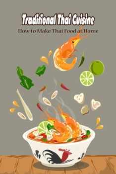 Paperback Traditional Thai Cuisine: How to Make Thai Food at Home: Thai Cuisine in its Purest Form Book