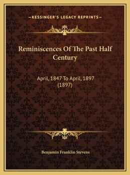Reminiscences Of The Past Half Century: April, 1847 To April, 1897 (1897)