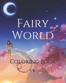 Paperback Fairy World: Coloring Book - Coloring Drawings - Coloring - Pastime - Therapeutic Art - Antistress - Funny Book - 10 Years And Up Book