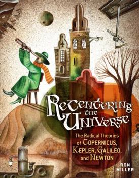 Hardcover Recentering the Universe: The Radical Theories of Copernicus, Kepler, Galileo, and Newton Book