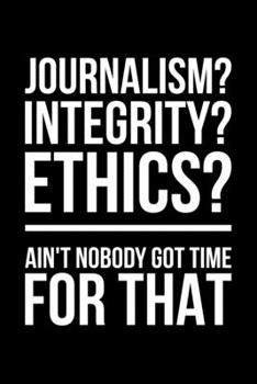 Paperback Journalism? Integrity? Ethics? Ain't Nobody Got Time For That: Lined A5 Notebook for Journalist Book