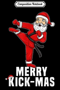 Composition Notebook: Funny Christmas Taekwondo Santa Merry Kickmas Gift  Journal/Notebook Blank Lined Ruled 6x9 100 Pages