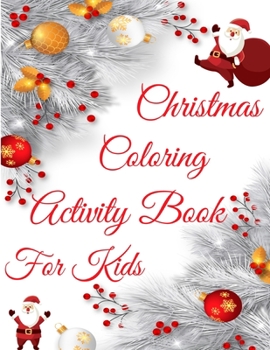 Christmas Coloring Activity Book For Kids: Merry Christmas Coloring Activity Book,Christmas Gift For Kids, Crafts for Children, This Christmas ... Will Be A Cute Christmas Gift for your kids.