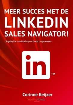 Paperback Meer succes met de LinkedIn Sales Navigator!: Uitgebreide handleiding om leads te genereren [Dutch] Book