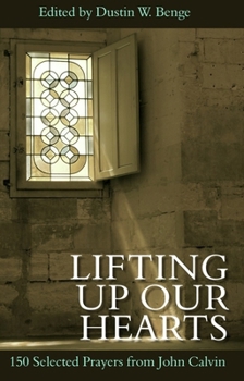 Hardcover Lifting Up Our Hearts: 150 Selected Prayers from John Calvin Book