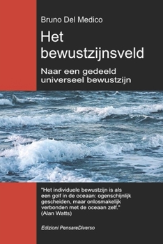 Het bewustzijnsveld. Naar een gedeeld universeel bewustzijn: De nieuwe veldentheorie transformeert het individuele bewustzijn in een kosmische ... Del Medico in het Nederlands) (Dutch Edition)