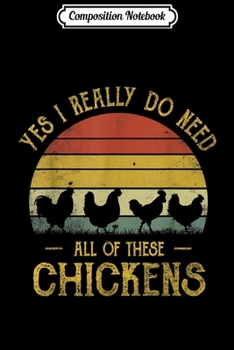 Composition Notebook: Vintage Yes I Need All These Chickens Funny Farmer  Journal/Notebook Blank Lined Ruled 6x9 100 Pages