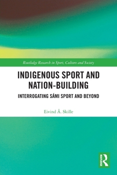 Paperback Indigenous Sport and Nation-Building: Interrogating Sámi Sport and Beyond Book