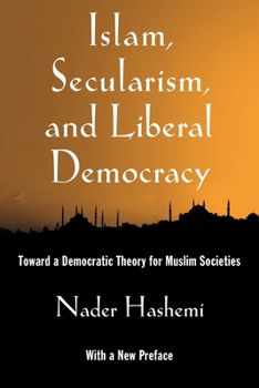 Paperback Islam, Secularism, and Liberal Democracy: Toward a Democratic Theory for Muslim Societies Book