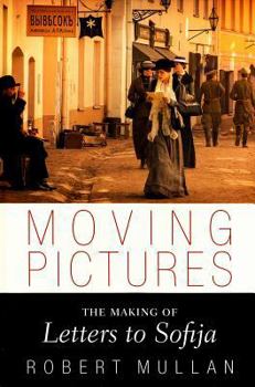 Hardcover Moving Pictures: The Making of Letters to Sofija Book