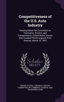 Hardcover Competitiveness of the U.S. Auto Industry: Hearing Before the Committee on Commerce, Science, and Transportation, United States Senate, One Hundred Th Book