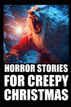 Paperback Horror Stories For Creepy Christmas: Vol 2. (Cryptid Encounters, Deep Woods and Scary Camping True Scary Stories) Book