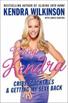 Hardcover Being Kendra: Cribs, Cocktails, and Getting My Sexy Back Book