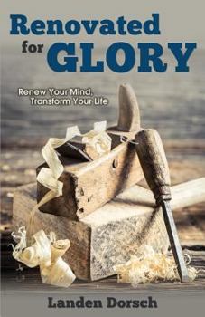 Paperback Renovated for Glory: Renew Your Mind, Transform Your Life Book