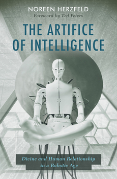 Paperback The Artifice of Intelligence: Divine and Human Relationship in a Robotic Age Book