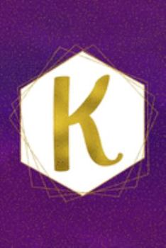 K: Letter K Initial Monogram Notebook - Pretty Purple & Gold Galaxy Stardust Geometric Monogrammed Blank Lined Note Book, Writing Pad, Journal or ... Kids, Girls & Women - 120 Pages - Size 6x9