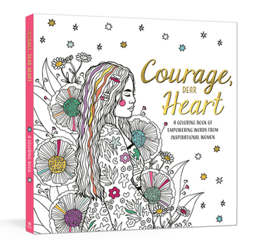 Paperback Courage, Dear Heart: A Coloring Book of Empowering Words from Inspirational Women Book