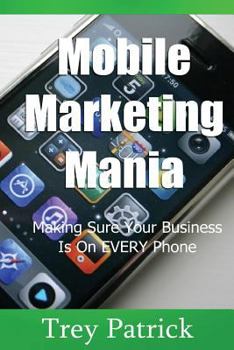 Paperback Mobile Marketing Mania: Making Sure Your Business Is On Every Phone Book