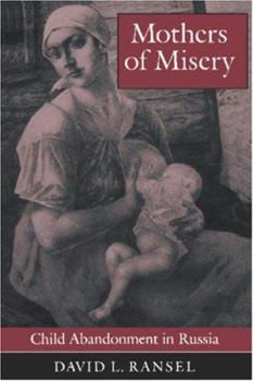 Paperback Mothers of Misery: Child Abandonment in Russia (Princeton Legacy Library) Book