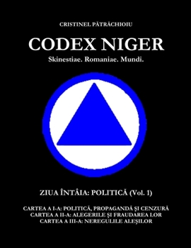 Paperback CODEX NIGER Skinestiae. Romaniae. Mundi. - Ziua Întâia: Politic&#259; (vol.1) [Romanian] Book